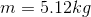 m = 5.12 kg