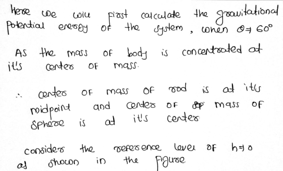 Here we will first calculate the gravitational potential energy of the system, onen o= 60° As the mass of body is concentrate