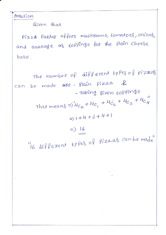 Solutior Given that Pizza Paxso offes mushsoom5, tomatoes, onions, and sausage a$ toppings foơ the Plain Cheese base The number of different types Pizza can be made ote - Plain Pizza Taking given eoppings 々 16 LC 16 dipPezent tyes op Pizzas can be made
