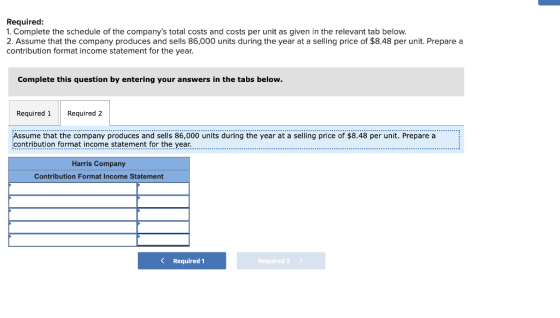 Required: 1. Complete the schedule of the companys total costs and costs per unit as given in the relevant tab below. 2. Ass
