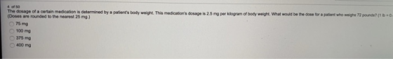 The dosage of a certain medication is determined by a patients body weight. This medications dosage is 2.5 mg per kilogram