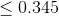 \leq 0.345
