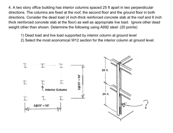 4. A two story office building has interior columns spaced 25 ft apart in two perpendicular directions. The columns are fixed