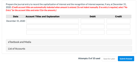 Prepare the journal entry to record the capitalization of interest and the recognition of interest expense, if any, at Decemb