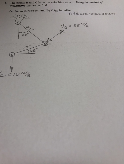 The points B and C have the velocities shown. Using the method of instantaneous center find: 1. A) CAB in rad/sec. and B) ac in rad/sec. Five 0 25