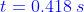 {\color{Blue} t=0.418\: s}