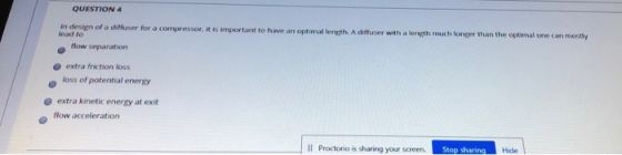 QUESTION 4 in design of a chiuser for a compressor, it is important to have an optimal length. A diffuser with a leth much lo