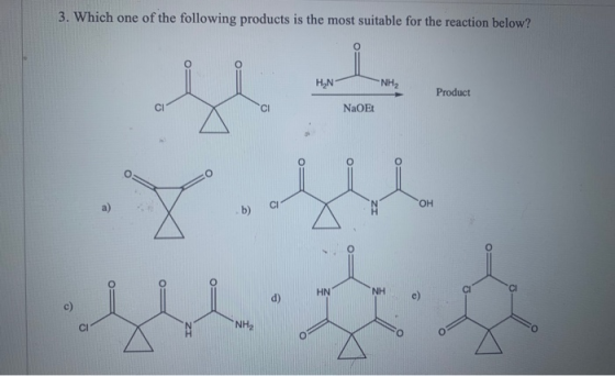 3. Which one of the following products is the most suitable for the reaction below? H2N- NH Product NaOEt OH NH C