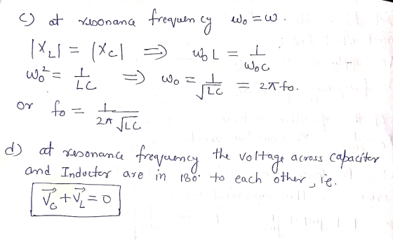 resonance c) at resonance frequency wo =w. 421 = (Yel. =) Wb L=t Wó= Ic =) Wo == 2fo. or fo = te te d) at resonance frequency