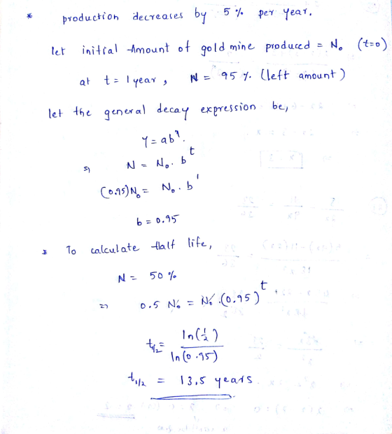 production decreases by 5% per year et inittal Amount of gold mine produced - N. (t-o) N= 951, 〔left amount) year,N95 let Ihe general decay expression be, a To calculate -tHalt tife