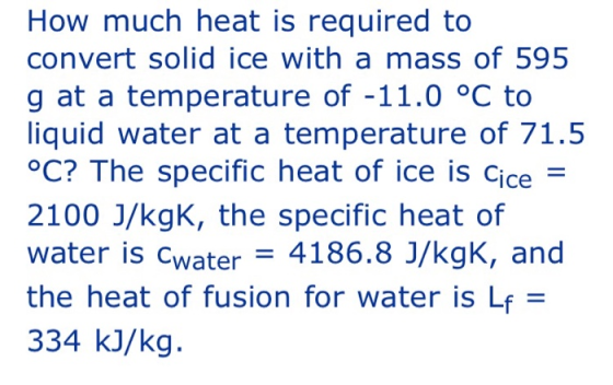 How much heat is required to convert solid ice with a mass of 595 g at a temperature of -11.0 °C to liquid water at a tempera