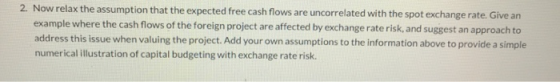2. Now relax the assumption that the expected free cash flows are uncorrelated with the spot exchange rate. Give an example w