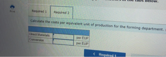 below. Print Required 1 Required 2 Calculate the costs per equivalent unit of production for the forming department. Direct M