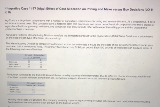 Integrative Case 11-77 (Algo) Effect of Cost Allocation on Pricing and Make versus Buy Decisions (LO 11- 7,8) Ag-Coop is a la