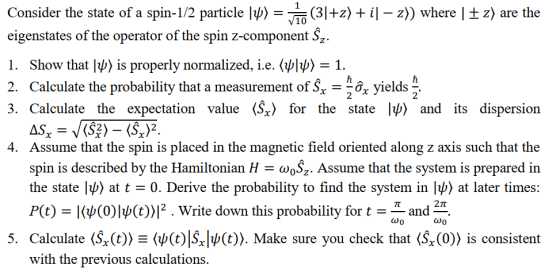 Consider the state of a spin-1/2 particle 14) = v1o (31+z) + i] – z)) where | z) are the eigenstates of the operator of the s