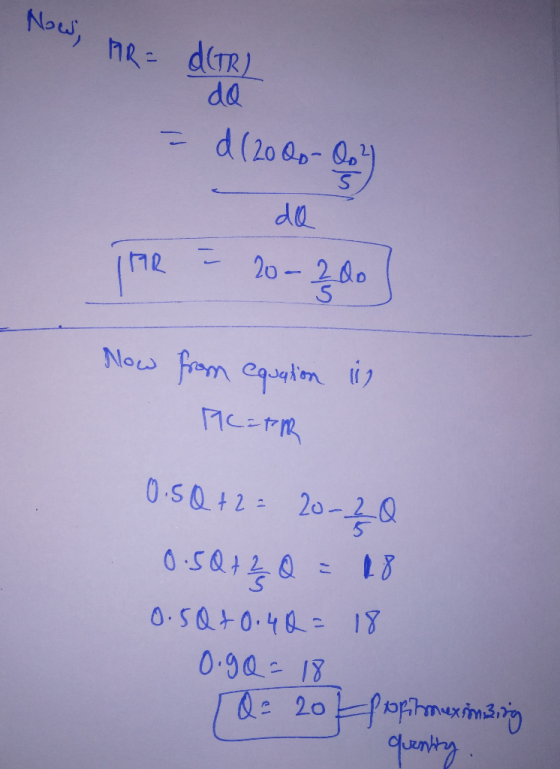 Now, AR = A(TR) do = d (2006-00² TFR = 20-200] Now from equation Meath lig 0.5Q+2= 20-20 0.5Q+ 2 Q = 18 0.50 +0.40= 18 0.90=1