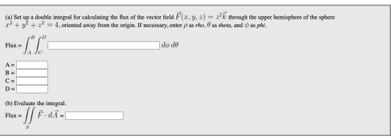 (a) Set up a double integral for calculating the flux of the vector field F(x, y, z) = z2k through the upper hemisphere of th