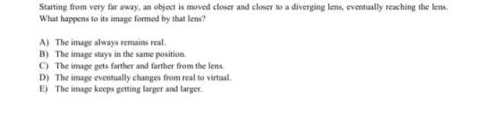 Starting from very far away, an object is moved closer and closer to a diverging lens, eventually reaching the lens. What hap