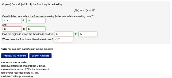 (1 point) For x € (-13, 14] the function f is defined by f(x) = xº(x + 1)4 On which two intervals is the function increasing