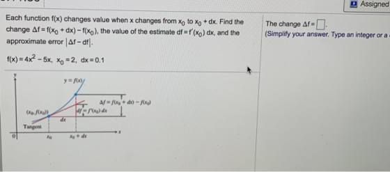 Assigned Each function f(x) changes value when x changes from Xo to xo + dx. Find the change Af = f(xo + dx) – f(xo), the val