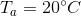 T_a = 20 \degree C