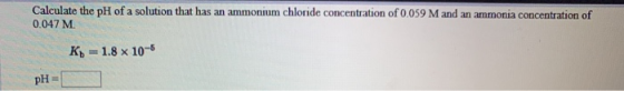 Calculate the pH of a solution that has an ammonium chloride concentration of 0.059 M and an ammonia concentration of 0.047 M