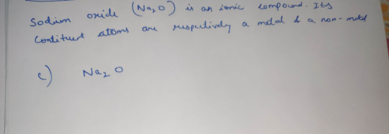 oride (Nago) is an ionic compound. Its atoms are respectively a metal & a non-mikel lituant c) Nago