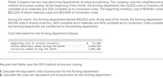 Fields Company has two manufacturing departments, forming and painting. The company uses the weighted avera method of process
