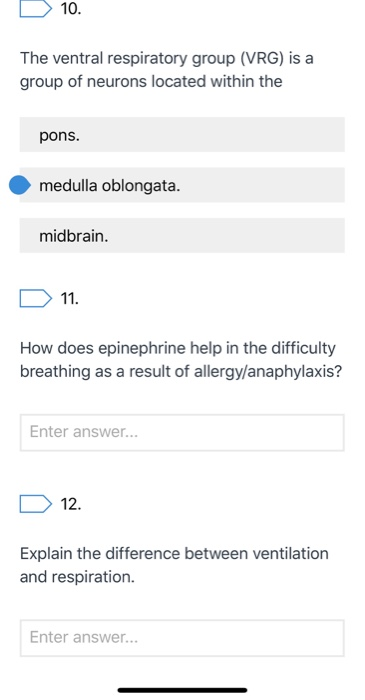 10. The ventral respiratory group (VRG) is a group of neurons located within the pons. medulla oblongata. midbrain. D 11. How
