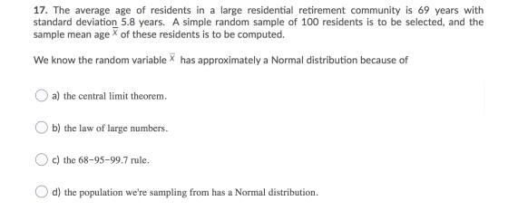 17. The average age of residents in a large residential retirement community is 69 years with standard deviation 5.8 years. A