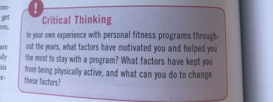 om- get em Critical Thinking In your own experience with personal fitness programs through- out the years, what factors have