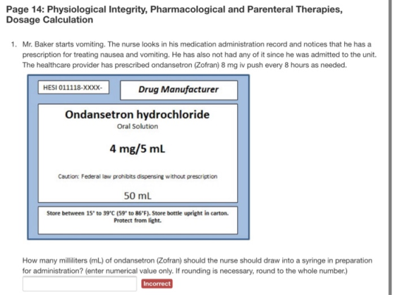 Page 14: Physiological Integrity, Pharmacological and Parenteral Therapies, Dosage Calculation 1. Mr. Baker starts vomiting.