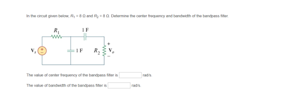 In the circuit given below, R1 = 8 and R, = 8 . Determine the center frequency and bandwidth of the bandpass filter. 1F :) =1