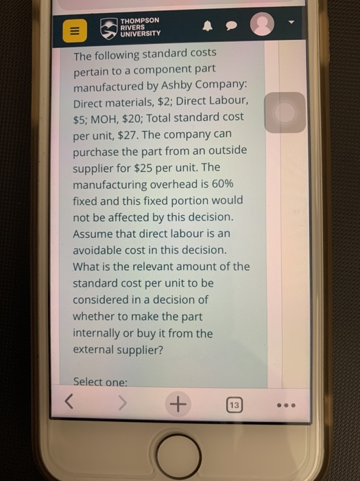 III THOMPSON RIVERS UNIVERSITY The following standard costs pertain to a component part manufactured by Ashby Company: Direct