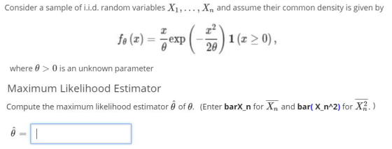 Consider a sample of i.i.d. random variables X1,..., X and assume their common density is given by fo(a) = exp (3) 1(220), wh