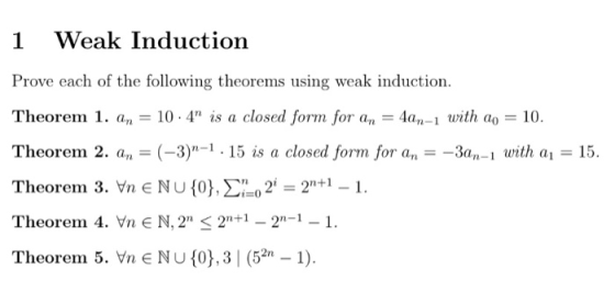 1 Weak Induction Prove each of the following theorems using weak induction. Theorem 1. an = 10.4 is a closed form for an = 4
