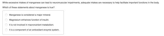 While excessive intakes of manganese can lead to neuromuscular impairments, adequate intakes are necessary to help facilitate