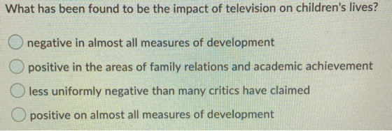 What has been found to be the impact of television on childrens lives? O negative in almost all measures of development posi