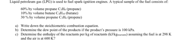 Liquid petroleum gas (LPG) is used to fuel spark-ignition engines. A typical sample of the fuel consists of: 60% by volume pr