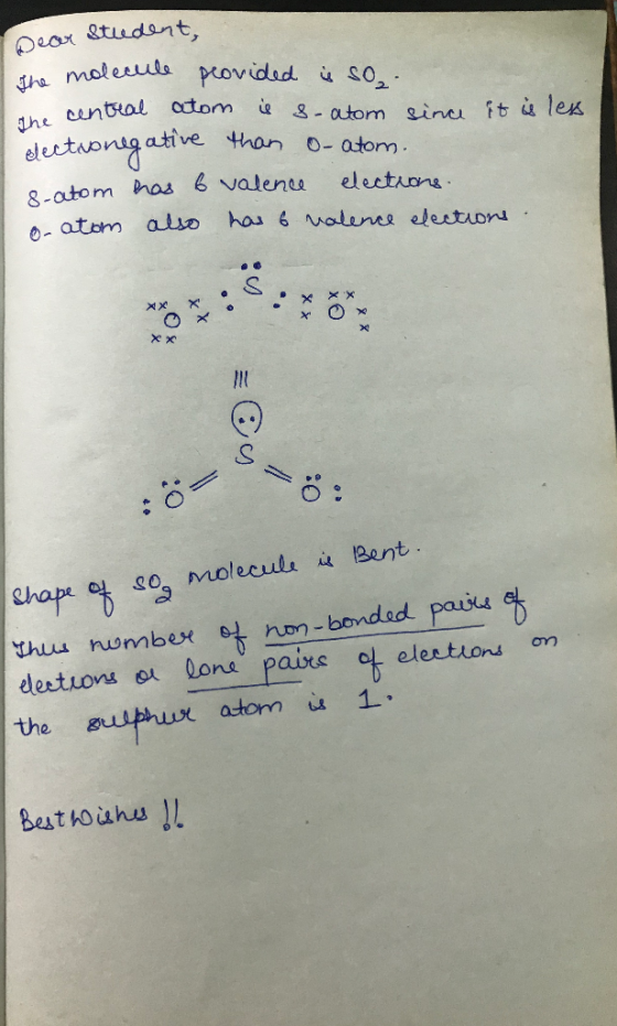 Dear student, the molecule provided is so the central atom is s-atom since it is less electronegative than o-atom. s-atom has
