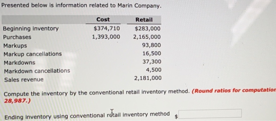 Presented below is information related to Marin Company. Cost $374,710 1,393,000 Beginning inventory Purchases Markups Markup