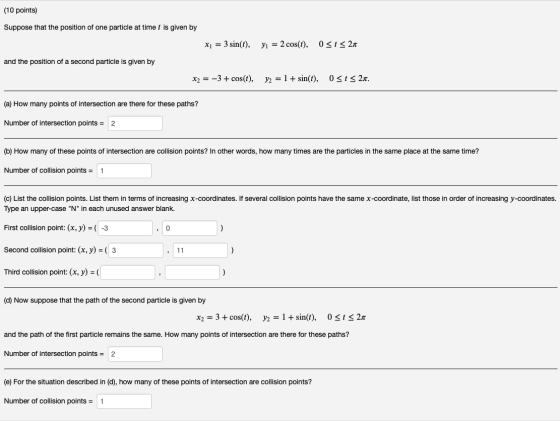 (10 points) Suppose that the position of one particle at time t is given by x1 = 3 sin(t), yı = 2 cos(t), 0 <t<21 and the pos