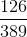 \frac{126}{389}
