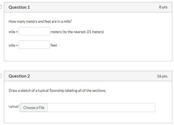Question 1 8 pts How many meters and feet are in a mile? mile = meters (to the nearest.01 meters) mile = feet Question 2 16 p