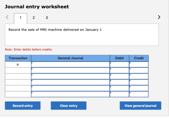 Journal entry worksheet 2 3 Record the sale of MRI machine delivered on January 1 Note: Enter debits before credits. Transact