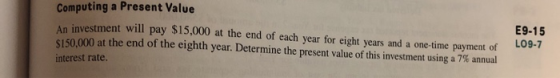 Computing a Present Value E9-15 investment will pay $15,000 at the end of each year for eight years and a one-time payment of
