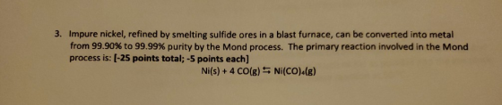 3. Impure nickel, refined by smelting sulfide ores in a blast furnace, can be converted into metal from 99.90% to 99.99% puri