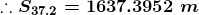 :. 37.2 = 1637.3952 m