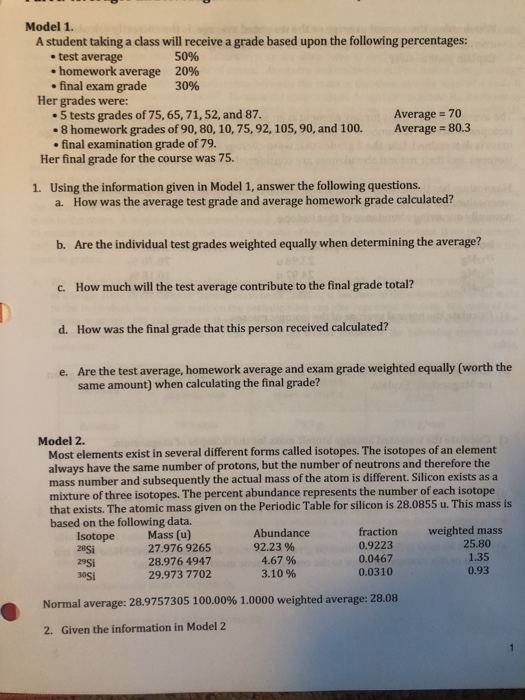 Model 1. A student taking a class will receive a grade based upon the following percentages: • test average 50% • homework av