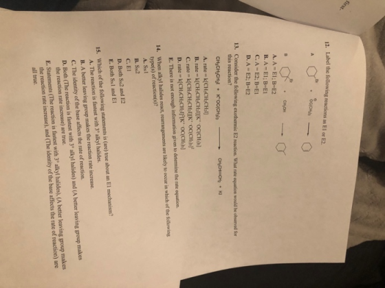 12. Label the following reactions as El or E2 * 01 - 0 a . CH CH -- A. A =E1; B=E2 B.A=E1; B=E1 C. A E2: B-EI D. A=E2; B-E2 1